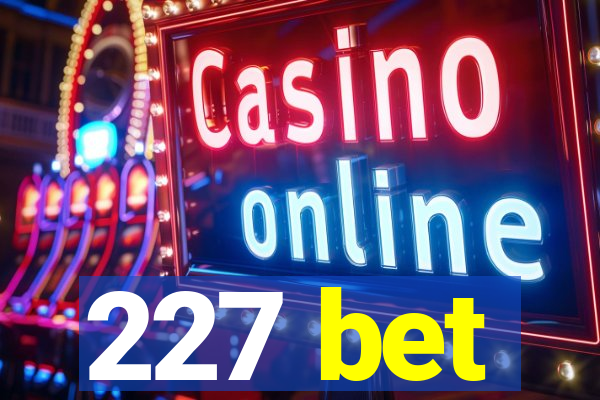 227 bet